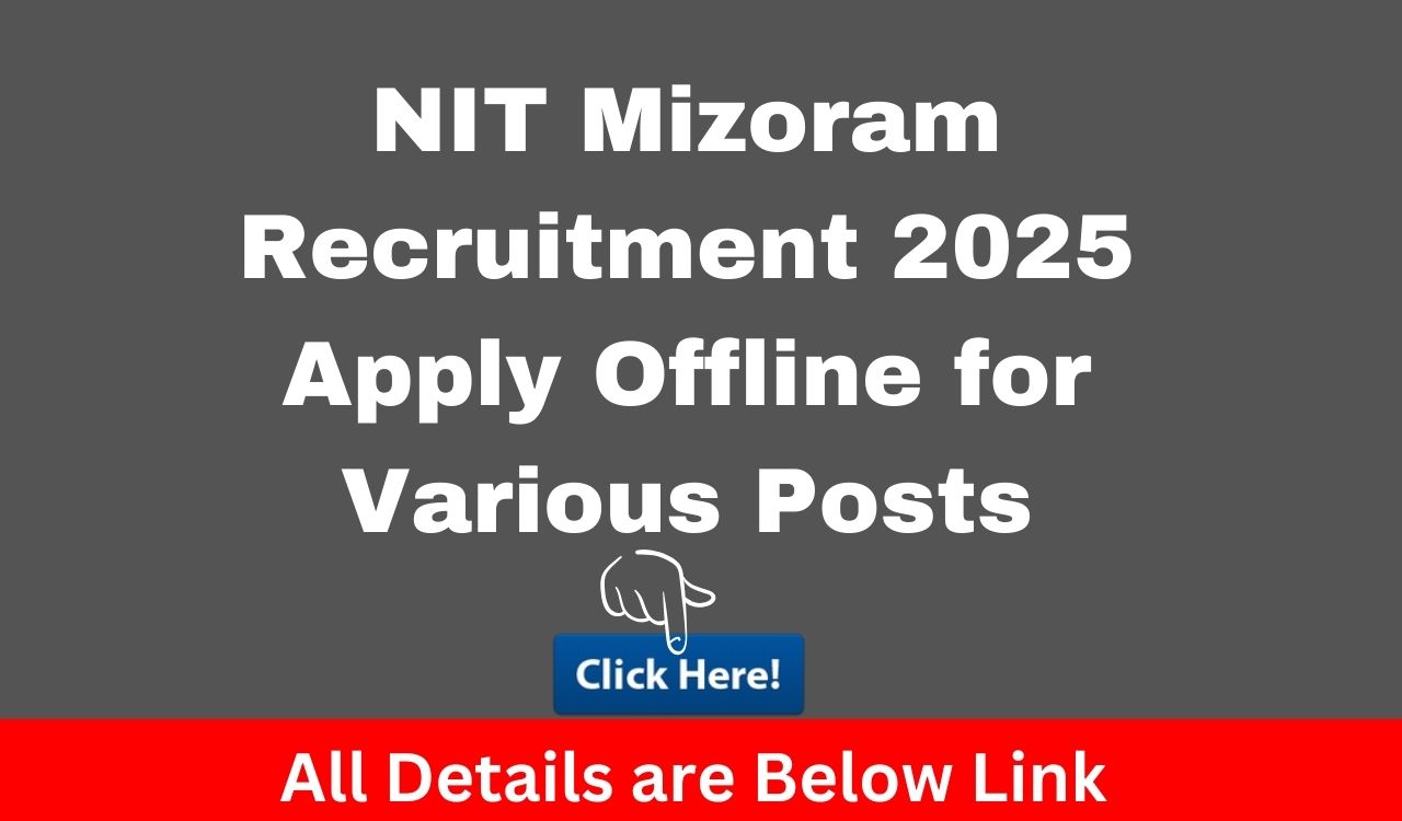 NIT Mizoram Recruitment 2025 – Apply Offline for Various Posts