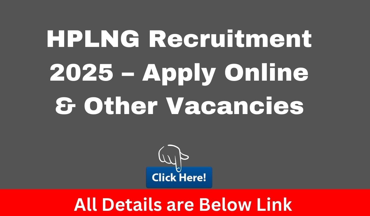 HPLNG Recruitment 2025 – Apply Online & Other Vacancies