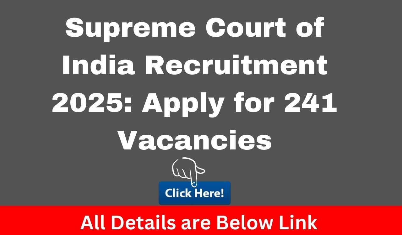 Supreme Court of India Recruitment 2025: Apply for 241 Vacancies