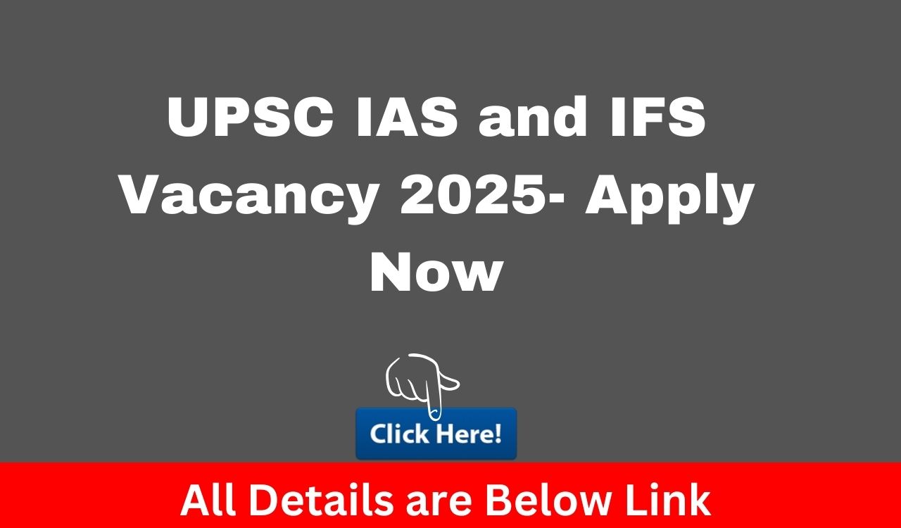 UPSC IAS and IFS Vacancy 2025- Apply Now
